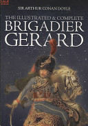 The Illustrated & Complete Brigadier Gerard: All 18 Stories With the Original Strand Magazine Illustrations by Wollen and Paget