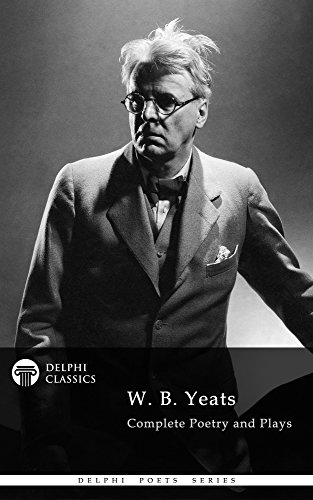 Delphi Complete Poetry and Plays of W. B. Yeats