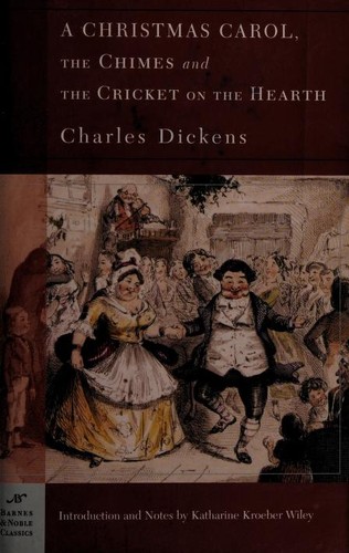 A Christmas Carol, the Chimes and the Cricket on the Hearth
