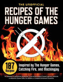 The Unofficial Recipes of the Hunger Games: 187 Recipes Inspired by the Hunger Games, Catching Fire, and Mockingjay