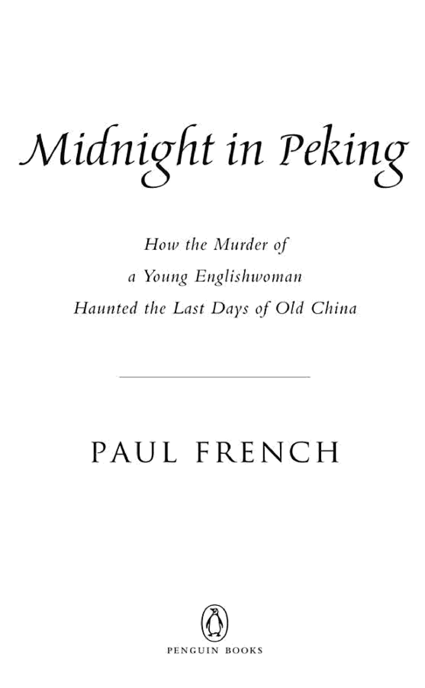 Midnight in Peking: How the Murder of a Young Englishwoman Haunted the Last Days of Old China
