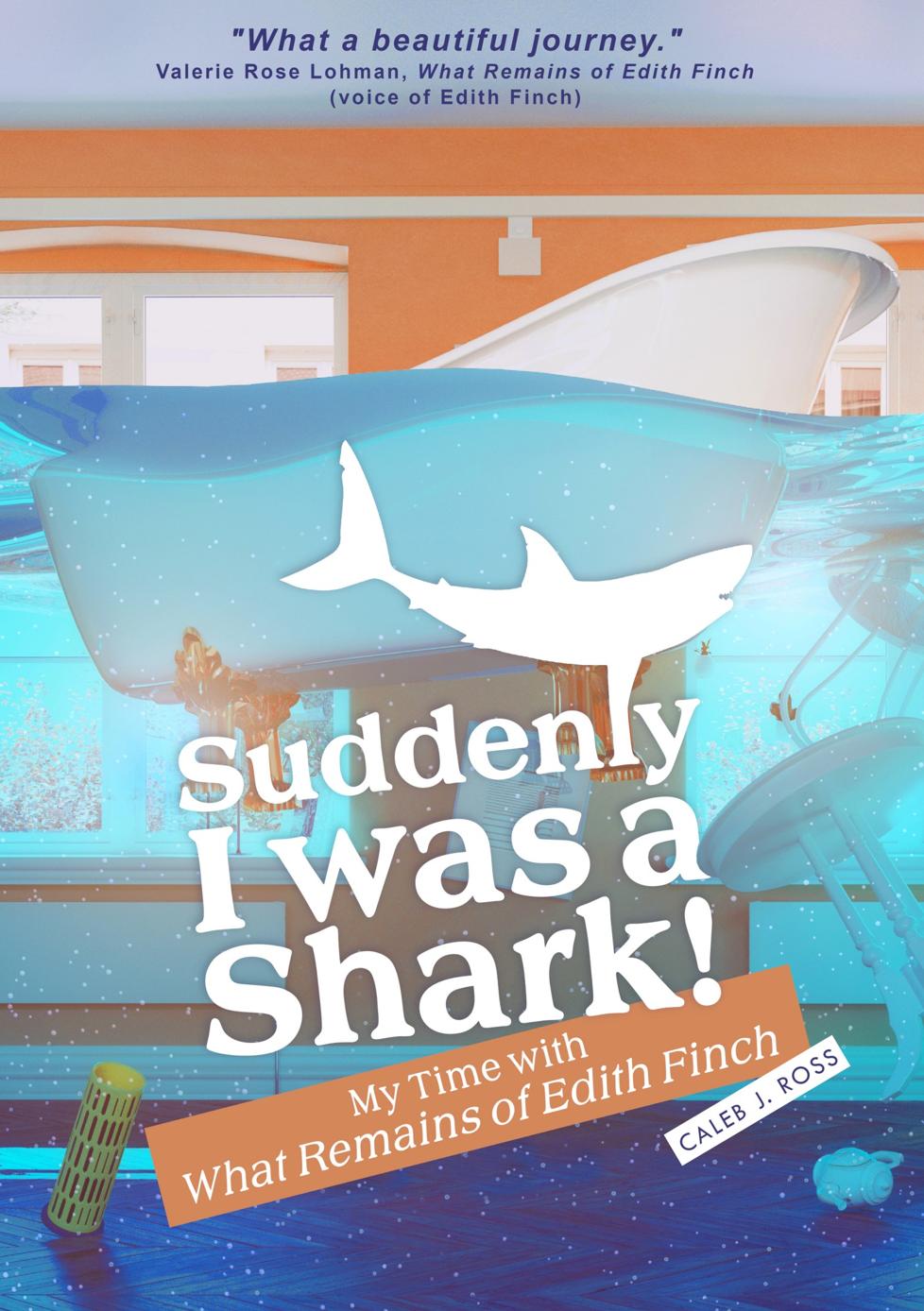 Suddenly I was a Shark!: My Time with What Remains of Edith Finch