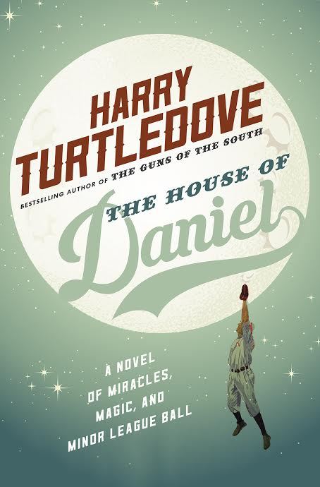 The House of Daniel: A Novel of Wild Magic, the Great Depression, and Semipro Ball