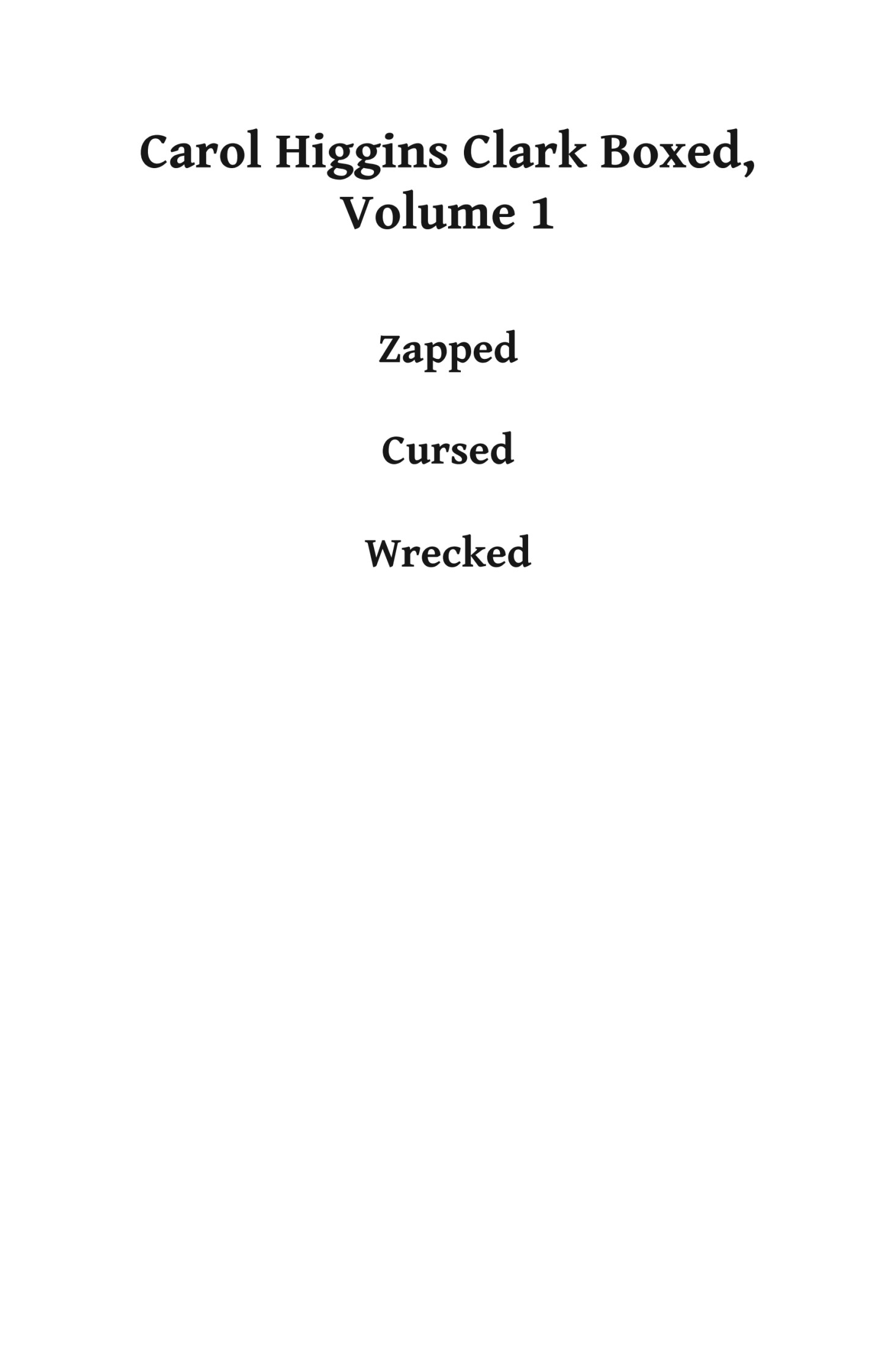 Carol Higgins Clark Boxed Set - Volume 1: This eBook Collection Contains Zapped, Cursed, and Wrecked.