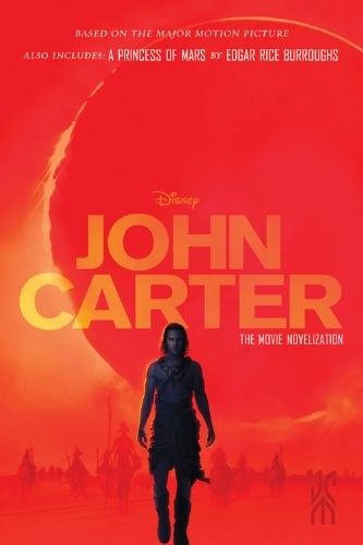 John Carter: The Movie Novelization: Also Includes: A Princess of Mars