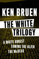 The White Trilogy: A White Arrest, Taming the Alien, and the Mcdead
