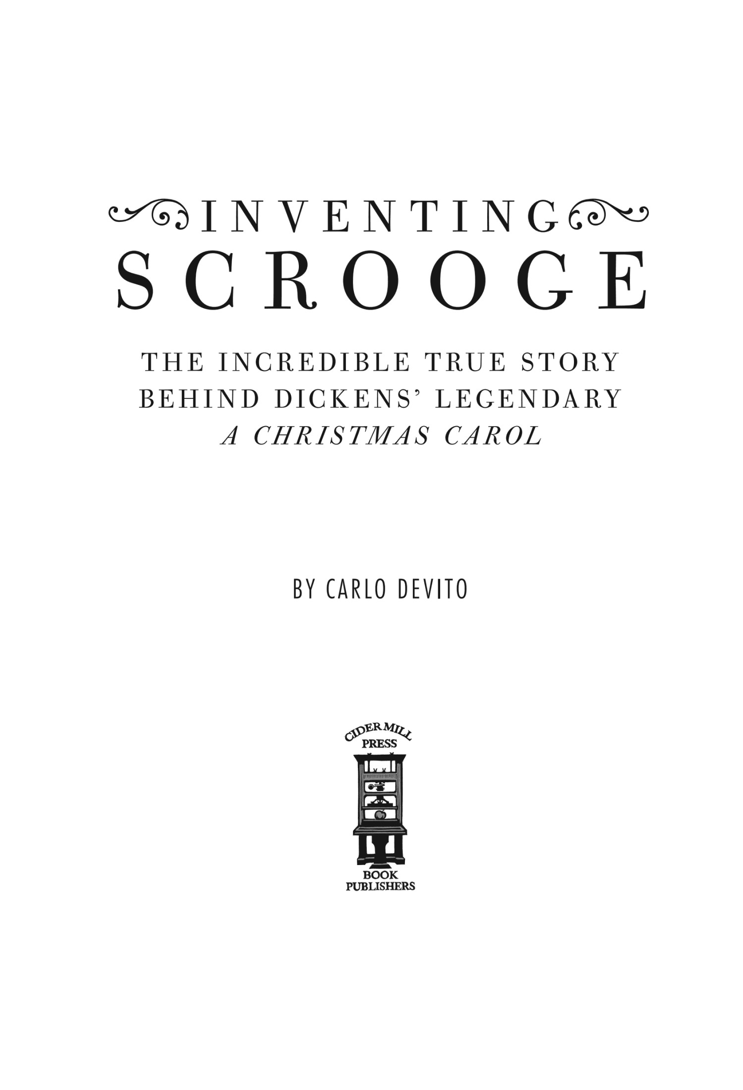 Inventing Scrooge: The Incredible True Story Behind Charles Dickens' Legendary "A Christmas Carol"